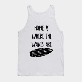 Home Is Where The Waves Are. Summer, Beach, Fun. Tank Top